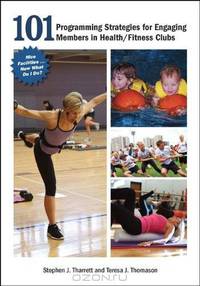 101 Programming Strategies for Engaging Members in Health/Fitness Clubs