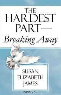 The Hardest Part-Breaking Away