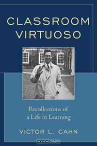 Classroom Virtuoso: Recollections of a Life in Learning