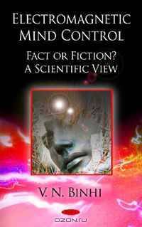 Electromagnetic Mind Control, Fact or Fiction: A Scientific View
