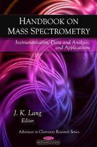 Handbook on Mass Spectrometry: Instrumentation, Data and Analysis, and Applications (Advances in Chemistry Research)
