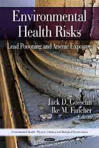 Environmental Health Risks:: Lead Poisoning and Arsenic Exposure (Environmental Health-Physical, Chemical and Biological Factors Series)