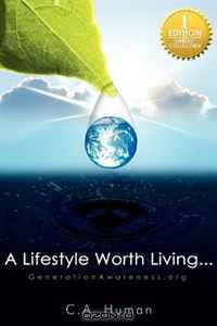 A Lifestyle Worth Living: A Powerful How To Guide for a Happy, Healthy and Purposeful Life
