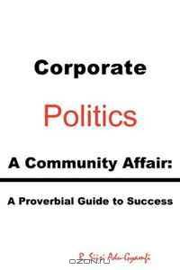 Corporate Politics - A Community Affair: A Proverbial Guide to Success