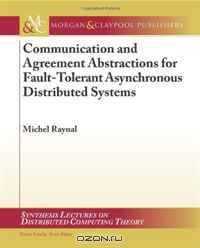 Communication and Agreement Abstractions for Fault-tolerant Asynchronous Distributed Systems (Synthesis Lectures on Distributed Computing Theory)