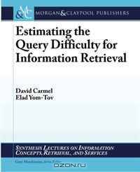 Estimating the Query Difficulty for Information Retrieval (Synthesis Lectures on Information Concepts, Retrieval, and Services Ser.)