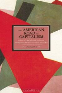 The American Road to Capitalism: Studies in Class-Structure, Economic Development and Political Conflict, 1620-1877 (Historical Materialism Book Series)