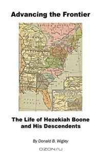 Advancing the Frontier - The Life of Hezekiah Boone and His Descendents
