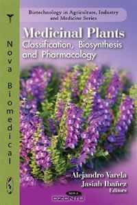 Medicinal Plants: Classification, Biosynthesis and Pharmacology (Biotechnology in Agriculture, Industry and Medicine)