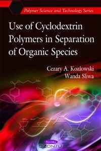 Use of Cyclodextrin Polymers in Separation of Organic Species (Polymer Science and Technology)