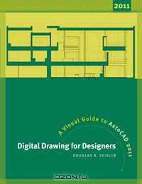 Digital Drawing for Designers: A Visual Guide to AutoCAD 2011