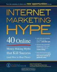 Internet Marketing Hype: 40 Online Money Making Myths that Kill Success (and How to Beat Them)