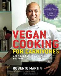 Vegan Cooking for Carnivores: Over 125 Recipes So Tasty You Won