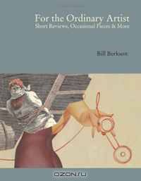 For the Ordinary Artist: Short Reviews, Occasional Pieces and More