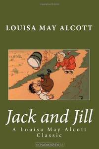 Jack and Jill: A Louisa May Alcott Classic
