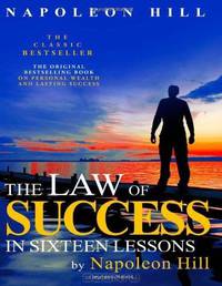 The Law of Success In Sixteen Lessons by Napoleon Hill