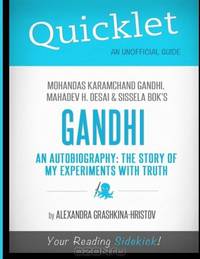 Quicklet - Gandhi An Autobiography: The Story of My Experiments With Truth: Mohandas Karamchand (Mahatma) Gandhi, Mahadev H. Desai and Sissela Bok
