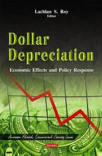 Dollar Depreciation: Economic Effects and Policy Response (American Political, Economic, and Security Issues)