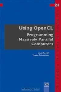 Using OpenCL: Programming Massively Parallel Computers (Advances in Parallel Computing)