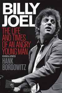 Billy Joel: The Life and Times of an Angry Young Man (Revised and Updated)