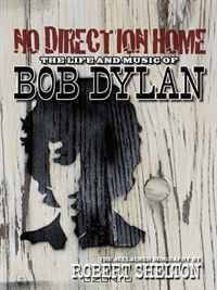 No Direction Home: The Life and Music of Bob Dylan (The Acclaimed Biography)