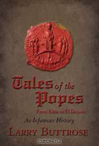 Tales of the Popes: From Eden to El Dorado, An Infamous History