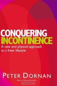Conquering Incontinence: A New and Physical Approach to a Freer Lifestyle