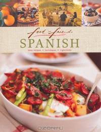 Spanish: Easy Recipes, Techniques, Ingredients (Food for Friends)