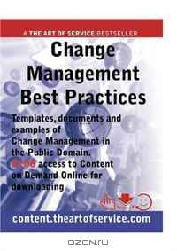 Change Management Best Practices - Templates, Documents and Examples of Change Management in the Public Domain. PLUS access to content.theartofservice.com for downloading.