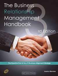 The Business Relationship Management Handbook - The Business Guide to Relationship management; The Essential Part Of Any IT/Business Alignment Strategy - Third Edition