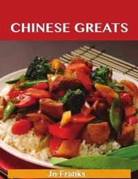 Chinese Greats: Delicious Chinese Recipes, The Top 100 Chinese Recipes