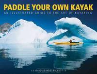 Paddle Your Own Kayak: An Illustrated Guide to the Art of Kayaking