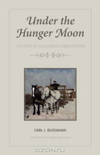 Under the Hunger Moon: The Saga of an Alberta Homesteader
