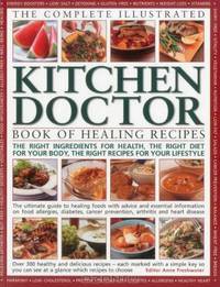 The Complete Illustrated Kitchen Doctor Book of Healing Recipes: The right ingredients for health, the right diet for our body, the right recipes for your lifestyle