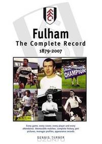 Fulham: The Complete Record, 1879-2007. Dennis Turner