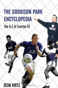 The Goodison Park Encyclopedia: An A-Z of Everton FC