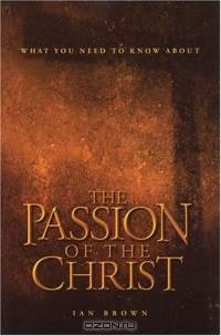 What You Need To Know About The Passion Of The Christ