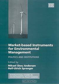 Market-Based Instruments for Environmental Management: Politics and Institutuions (International Studies in Environmental Policy Making Series)
