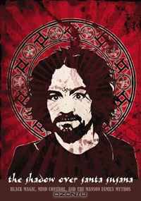 The Shadow over Santa Susana: Black Magic, Mind Control & the Manson Family Mythos