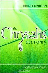 The Chrysalis Economy: How Citizen CEOs and Corporations Can Fuse Values and Value Creation