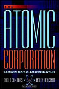 The Atomic Corporation: A Rational Proposal for Uncertain Times