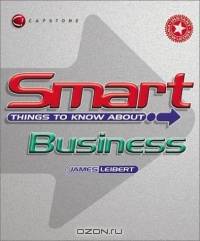 Smart Things to Know About Business (Smart Things to Know About (Stay Smart!) Series)