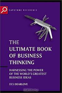 The Ultimate Book of Business Thinking : Harnessing the Power of the World