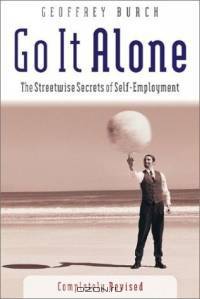 Go It Alone : The Streetwise Secrets of Self Employment