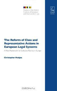 The Reform of Class and Representative Actions in European Legal Systems: A New Framework for Collective Redress in Europe