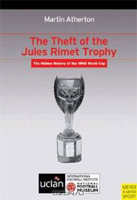 The Theft of the Jules Rimet Trophy: The Hidden History of the 1966 World Cup