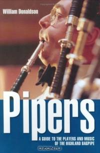 Pipers: A Guide to the Players And Music of the Highland Bagpipe