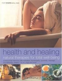 Health and Healing : Natural Therapies for Total Well-being