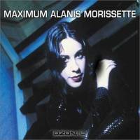 Maximum Alanis Morissette: The Unauthorised Biography of Alanis Morissette : The Full Story With Interviews + Free Mini-Poster (Maximum)
