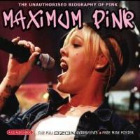 Maximum Pink: The Unauthorised Biography of Pink (Maximum Series)